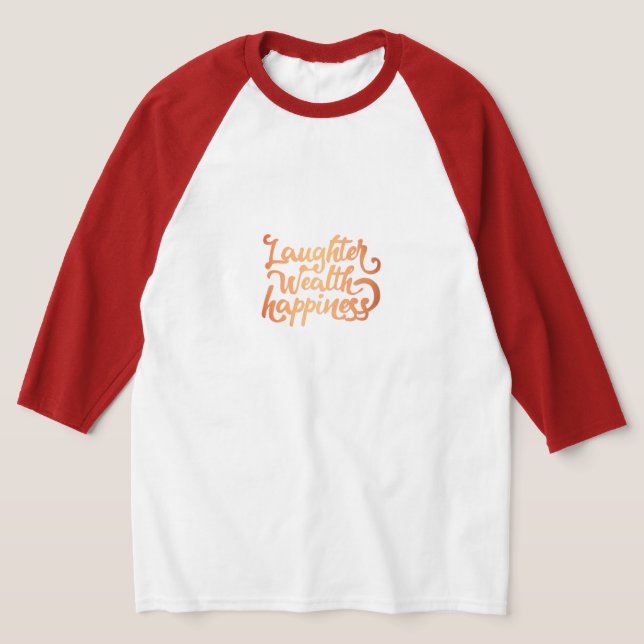 Laughter Wealth Happiness T-Shirt (Laydown)