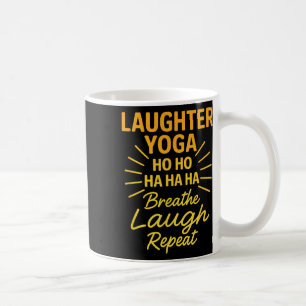 Laughter Yoga Ho Ho Ha Ha Ha Breathe Laugh Repeat Coffee Mug