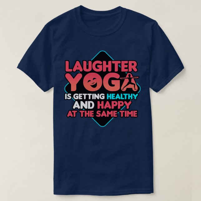 Laughter Yoga Is Getting Healthy And Happy At The  T-Shirt (Design Front)