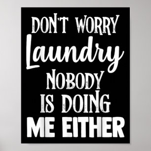 Laundry Funny Don't Worry Laundry Nobody Is Doing Poster