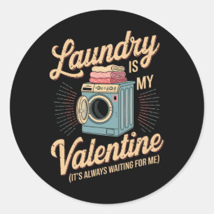 Laundry Is My Valentine Waiting For Me Funny Valen Classic Round Sticker