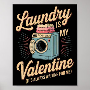 Laundry Is My Valentine Waiting For Me Funny Valen Poster