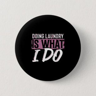 Laundry Is What I Do Funny Cleaning Life Quote  6 Cm Round Badge