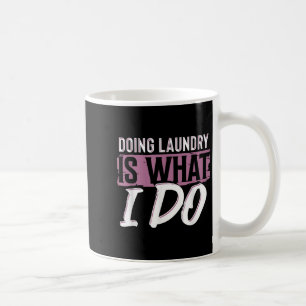 Laundry Is What I Do Funny Cleaning Life Quote  Coffee Mug