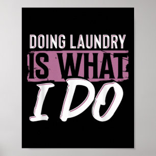 Laundry Is What I Do Funny Cleaning Life Quote  Poster