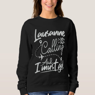 Lausanne Is Calling and I Must Go Switzerland Tra Sweatshirt