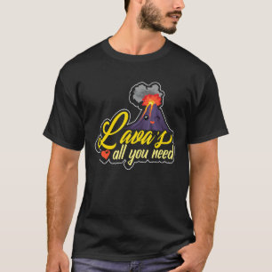 Lava is all you need geologist rock and rock hunt T-Shirt