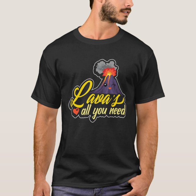 Lava is all you need geologist rock  and rock hunt T-Shirt (Front)