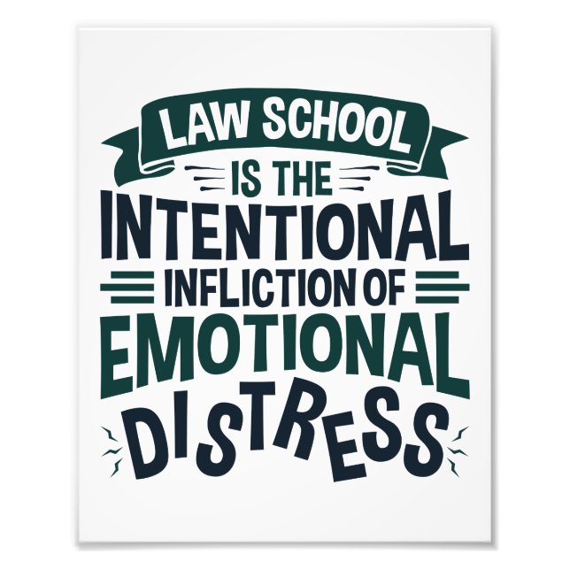 Law School Is the Intentional Infliction Distress Photo Print (Front)
