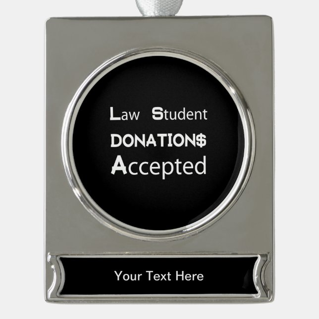 Law Student Donations Accepted Silver Plated Banner Ornament (Front)