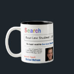 Law Student Funny Custom Best Search Gift Mug<br><div class="desc">Customise this funny custom best  law student search by adding a photo to make a gift they will love.  AZEZ - A to Z,  EZ Gifts.  Zazzle.com/AZEZcom  Design by Amelia Carrie - For moms,  dads,  grandmas,  bosses,  employees,  friends,  grandparents,  brothers,  sisters and more!</div>