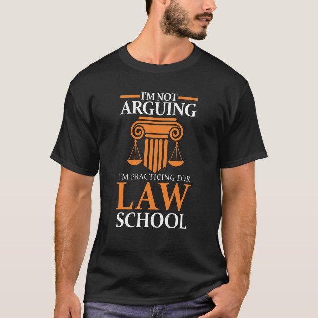 Law Student I'm Not Arguing I'm Practicing For Law T-Shirt (Front)
