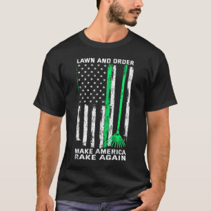 Lawn And Order Make America Rake Again American Fl T-Shirt