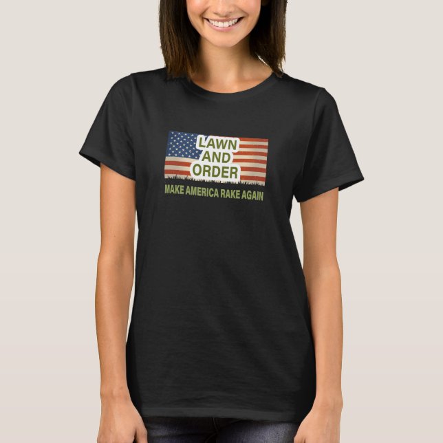 Lawn and Order. Make America Rake Again T-Shirt (Front)