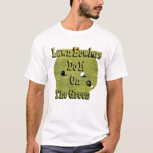 Lawn Bowlers Do It On The Green, Funny T-Shirt
