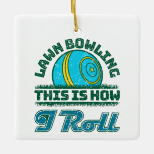 Lawn Bowling This Is How I Roll Ceramic Ornament