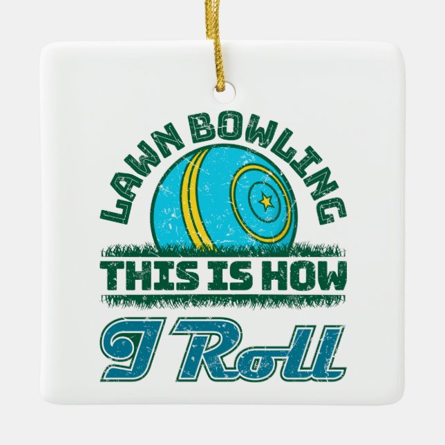 Lawn Bowling This Is How I Roll Ceramic Ornament (Front)