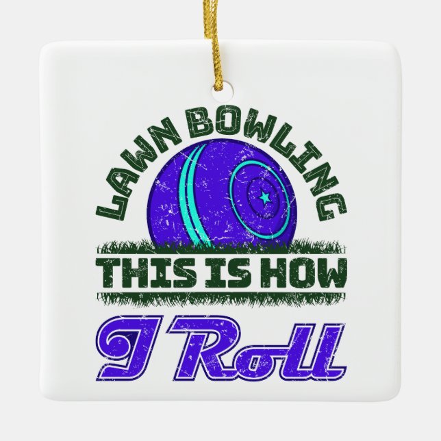 Lawn Bowling This is How I Roll  Ceramic Ornament (Front)