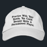 Lawn Bowls Practice, Embroidered Hat<br><div class="desc">Pictured Embroidered Are The Words Practice Bowls You Could Become A Formidabowl Player</div>