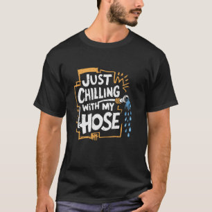 Lawn Care Humour - Chilling With My Hose T-Shirt