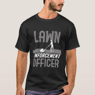 Lawn Enforcement Officer Cute Gardeners T-Shirt