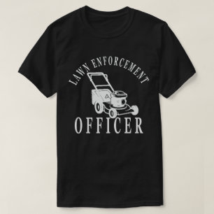 Lawn Enforcement Officer , Fathers Day ,Gardener  T-Shirt