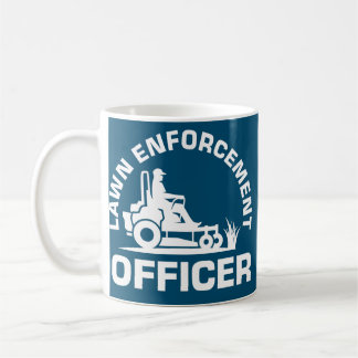 Lawn Enforcement Officer Landscaper Lawnmower Dad Coffee Mug