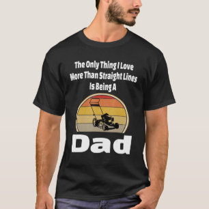 Lawn Mower Dad Mowing Father Landscape Straight Li T-Shirt