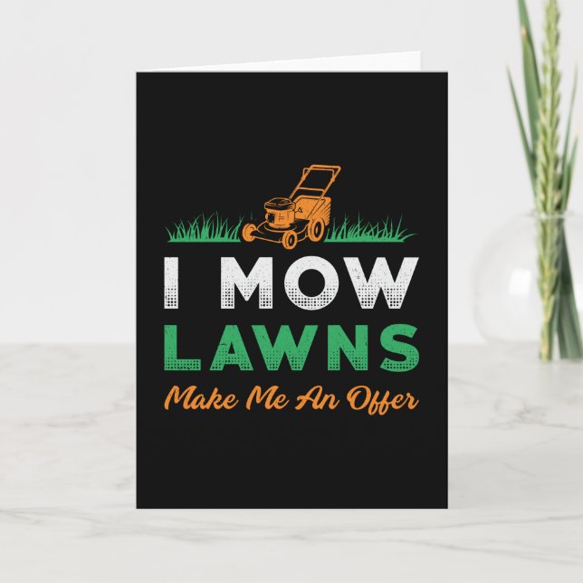 Lawn Mower I Mow Lawns Gardener Garden Lawn Mowing Card (Front)