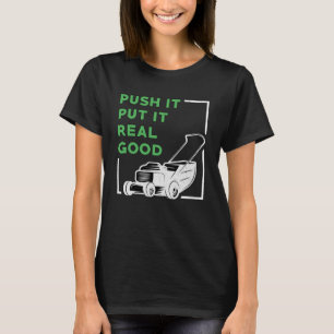 Lawn Mower Push It Put It Real Good Lawn Mowing T-Shirt