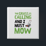 Lawn Mower - The Grass Is Calling and I Must Mow  15 Cm Square Badge<br><div class="desc">Funny lawn mower design that reads: The Grass Is Calling and I Must Mow.</div>