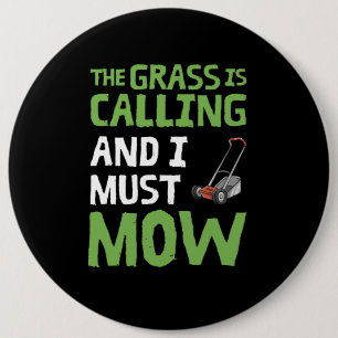 Lawn Mower - The Grass Is Calling and I Must Mow 6 Cm Round Badge