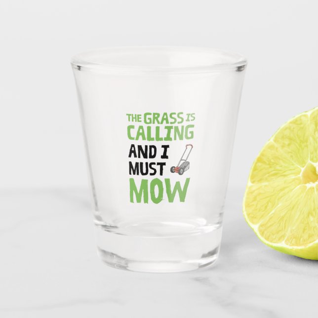 Lawn Mower - The Grass Is Calling and I Must Mow  Shot Glass (Front)