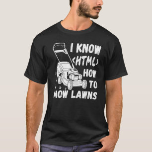 Lawn Mowerer Lawn Mowing Groundskeeper I Know Htm T-Shirt