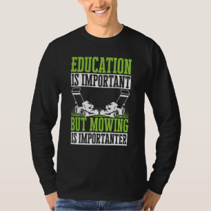 Lawn Mowing Education Is Important But Mowing Is I T-Shirt