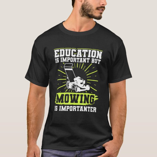 Lawn Mowing Education Is Important But Mowing Is I T-Shirt (Front)