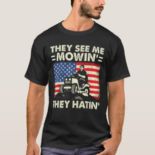 Lawn Mowing Funny See Me Mowing They Hatin Garden T-Shirt