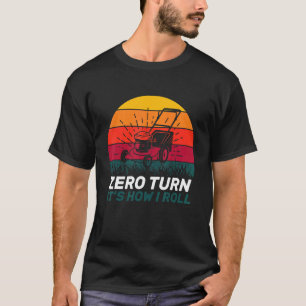 Lawn Mowing Gardener Zero Turn It's How I Roll Coo T-Shirt