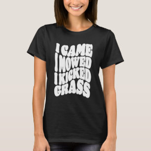 Lawn Mowing I Came I Mowed I Kicked Grass Caretake T-Shirt