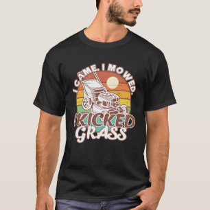 Lawn Mowing  I Came I Mowed I Kicked Grass Lawn Mo T-Shirt