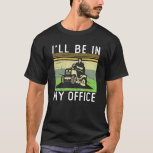 Lawn Mowing I'll Be In My Office  Mower Care Vinta T-Shirt