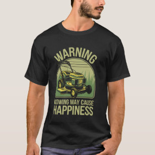 Lawn Mowing May Cause Happiness Lawn Mower Funny G T-Shirt
