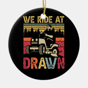 Lawn Mowing We Ride At Dawn Lawn Mower Ride Lawnmo Ceramic Tree Decoration
