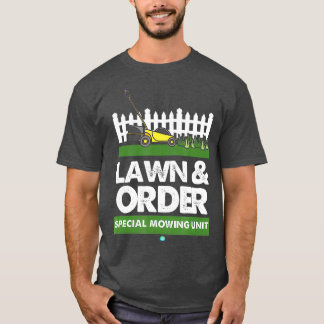 Lawn  Order Special Mowing Unit Funny Dad Joke T-Shirt