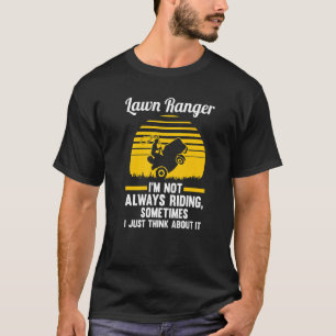 Lawn Ranger I'm Not Always Riding Lawn Mower   T-Shirt