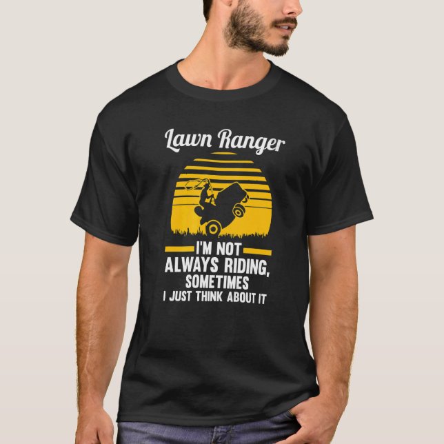 lawn ranger I'm not always riding lawn mower   T-Shirt (Front)
