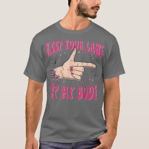 Laws Off My Body Abortion Feminism Women Rights T-Shirt