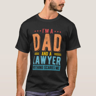 Lawyer Dad Nothing Scares Me Lawyer Fathers Day T-Shirt