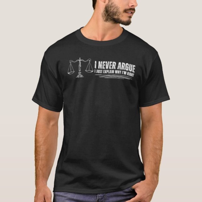 Lawyer I'm Never Argue I Just Explain Why I'm Righ T-Shirt (Front)