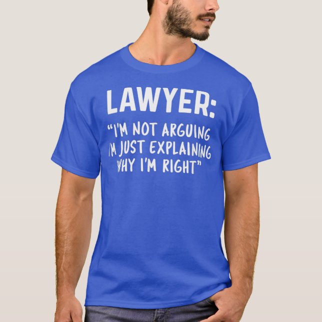 Lawyer Im Not Arguing  Funny Lawyer Gift Gift T-Shirt (Front)